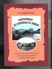 Libro L'Ortopedia all'Ospedale di Jesolo dal 1995 al 2005 - Dr. Giuseppe Rott...