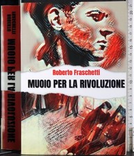 MUOIO PER LA RIVOLUZIONE. ROBERTO FRASCHETTI. TIP ROTMAIL.