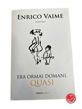 LIBRO ENRICO VAIME - ERA ORMAI DOMANI QUASI