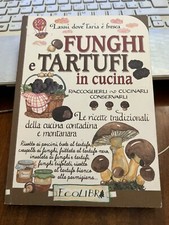 Funghi e tartufi in cucina. Raccoglierli, cucinarli, conservarli 9788857101378 
