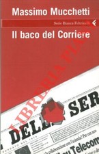 MUCCHETTI Massimo -  Il baco del corriere.