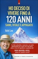 LIBRO HO DECISO DI VIVERE 120 ANNI. SANO, VITALE E APPAGATO - ILCHI LEE