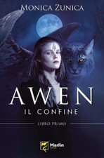 AWEN. IL CONFINE. LIBRO PRIMO, Monica Zunica, Marlin 2021.
