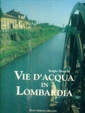 VIE D'ACQUA IN LOMBARDIA STOCCHI SERGIO BANCA AGRICOLA MILANESE 1991 