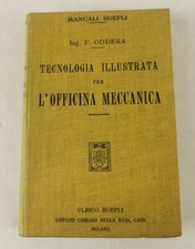 MANUALI HOEPLI - di F.Oddera 1921 TECNOLOGIA ILLUSTRATA PER L'OFFICINA MECCANICA