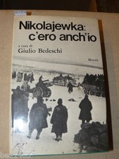 A cura di BEDESCHI Giulio, Nikolajewka: c'ero anch'io. Con 64 fotografie