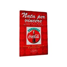 NATA PER VINCERE Storia e mito della Coca Cola