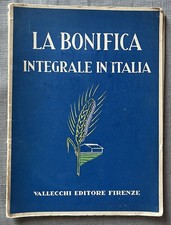 La Bonifica Integrale in Italia - Vallecchi Editore Firenze - 1937 Fascismo