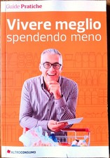 VIVERE MEGLIO SPENDENDO MENO - ALTROCONSUMO