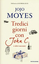 Jojo Moyes Tredici giorni con John C. e altri raconti 2016 Mondadori omnibus 1ED