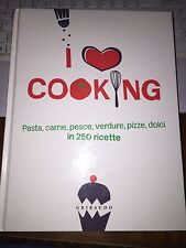 I LOVE COOKING pasta carne pesce verdure pizze dolci in 250 ricette Gribaudo