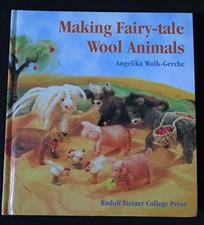 MAKING FAIRY-TALE WOOL ANIMALS By Angelika Wolk-gerche - Hardcover **Excellent**