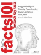 Studyguide for Physical Chemistry: Thermodynamics, Structure, and Change by...