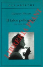 WESCOTT Glenway - Il falco pellegrino. Una storia d'amore.