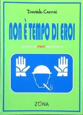 NON E' TEMPO DI EROI CERRAI DANIELE ZONA 2009  BROSSURA CON ALETTE