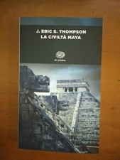 J.ERIC S.THOMPSON- LA CIVILTA' MAYA- EINAUDI 2014