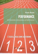 Performance. Motivazione, resilienza, autoefficacia - Benini Paolo