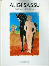 ALIGI SASSU. DISEGNI 1929-1990 AA.VV. FABBRI EDITORE 1991 