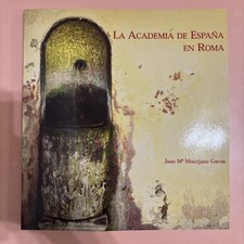LA ACADEMIA DE ESPANA EN ROMA Juan Montijano Garcia, 125º Anniversario