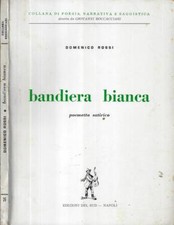 Bandiera bianca ( Autografo ). poemetto satirico. Domenico Rossi. 1974. IED.