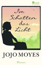 [Moyes] ; Im Schatten das Licht : Roman Jojo Moyes ; aus dem Englischen von Silk