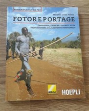 Fotoreportage. Esperienze, Trucchi E Segreti Di Un Professionista Del Racconto