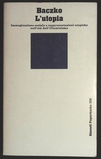 Bronislaw Baczko L'utopia. Immaginazione sociale e rappresentazioni utopiche