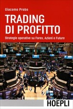 LIBRO TRADING DI PROFITTO - STRATEGIE SU FOREX AZIONI E FUTURE - GIACOMO PROBO