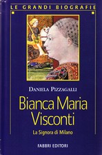 Bianca Maria Visconti. La Signora di Milano - Daniela Pizzagalli - Fabbri