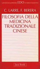 Filosofia della medicina tradizionale cinese - Claude Larre, Fabrizia Berera