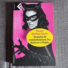 Tecniche Di Masturbazione Fra Batman E Robin - Efraim Medina Reyes - Feltrinelli