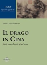 Libri Doniselli Eramo Isabella - Il Drago In Cina. Storia Straordinaria Di Un'ic