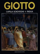 GIOTTO CAPILLA SCROVEGNI PADUA ARTE ILLUSTRATI AA.VV. GIORGIO DEGANELLO 2002