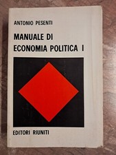 ANTONIO PESENTI - MANUALE DI ECONOMIA POLITICA I - EDITORI RIUNITI - 1^RIST.1972