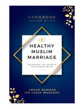 Handbook of a Healthy Muslim Marriage by Mufti Abdur-Rahman Mangera