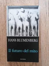 Blumenberg - IL FUTURO DEL MITO - 2002 Medusa - A cura di  G. Leghissa