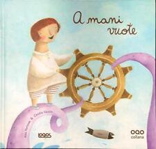 A MANI VUOTE PRIMA EDIZIONE  TORTOSA ANA - VARELA CECILIA LOGOS 2011 COLLANA OQO