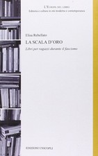 La scala d'oro. Libri per ragazzi durante il fascismo Rebellato, Elisa
