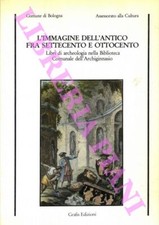 L'immagine dell'antico fra Settecento e Ottocento. Libri di archeologia nella
