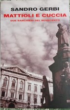 Sandro Gerbi - Mattioli e Cuccia due banchieri del novecento - Einaudi 2011