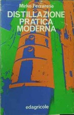DISTILLAZIONE PRATICA MODERNA FERRARESE MIRKO EDAGRICOLE 1983