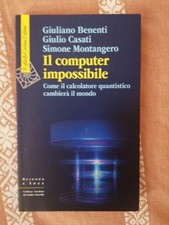 Benenti Giuliano / Casati Giulio / Montangero Simone - Il Computer Impossibile 