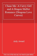 Chase Me: A Curvy Girl and A Dragon Shifter Romance (Dragons Lov