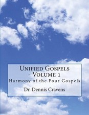 Unified Gospels - Volume 1: Harmony of the Four Gospels by Dennis J. Cravens (En