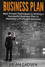 Business Plan. Best Proven Techniques to Writing a Successful Business Plan to M