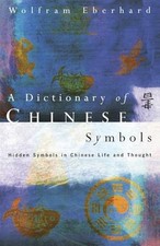 Dictionary of Chinese Symbols: Hidd..., Eberhard, Wolfr