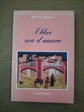 Michele Murgese- Ebbri Ma D'Amore- Cacucci Editore 1991 Bari