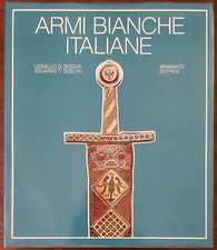 ARMI BIANCHE ITALIANE, L.G. Boccia e E.T. Coelho. Bramante Editrice, 1975.