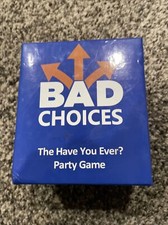 BAD CHOICES The HAVE YOU