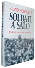 S. Bertoldi - SOLDATI A  SALÒ. L'ULTIMO ESERCITO DI MUSSOLINI-ED. 1995